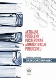 Aktualne problemy postępowań w administracji publicznej - Komunikacja elektroniczna w postępowaniu administracyjnym
