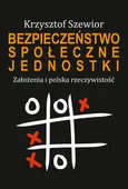 Bezpieczeństwo społeczne jednostki. Założenia i polska rzeczywistość - Krzysztof Szewior