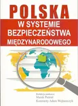 Polska w systemie bezpieczeństwa międzynarodowego - Konstanty Adam Wojtaszczyk