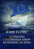 Geopolityka i geostrategia Europy na początku XXI wieku - Miron Kłusak