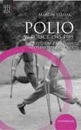 Polio w Polsce 1945-1989 - Outlet - Marcin Stasiak