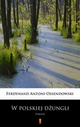 W polskiej dżungli - Ferdynand Antoni Ossendowski