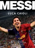 Messi. Historia chłopca, który stał się legendą - Luca Caioli