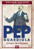 Pep Guardiola. Sztuka zwyciężania - Guillem Balagué