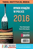 Rynek książki w Polsce 2016. Targi, instytucje, media - Daria Dobrołęcka