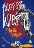 Andres Iniesta. Artysta futbolu. Gra mojego życia - Andres Iniesta