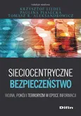 Sieciocentryczne bezpieczeństwo. Wojna, pokój i terroryzm w epoce informacji - Krzysztof Liedel