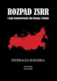 Rozpad ZSRR i jego konsekwencje dla Europy i świata Część 1 Federacja Rosyjska - Anna Jach