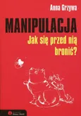 Manipulacja. Jak się przed nią bronić? - Anna Grzywa