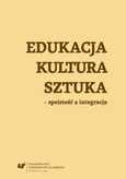Edukacja, kultura, sztuka – spoistość a integracja - 06 Integracja w polskiej szkole. O pułapkach idei wdrażanej do praktyki edukacyjnej na szczeblu edukacji wczesnoszkolnej