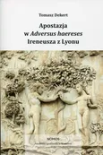 Apostazja w Adversus Haereses Ireneusza z Lyonu - Tomasz Dekert