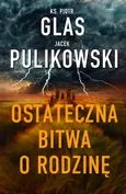 Ostateczna bitwa o rodzinę - Jacek Pulikowski