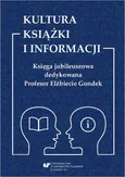 Kultura książki i informacji. Księga jubileuszowa dedykowana Profesor Elżbiecie Gondek - 01 Profesor Elżbieta Gondek – w służbie nauki o książce 