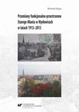 Przemiany funkcjonalno-przestrzenne Starego Miasta w Mysłowicach w latach 1913–2013 - Weronika Dragan