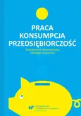 Praca – konsumpcja – przedsiębiorczość. Świadomość ekonomiczna młodego pokolenia - 08 I buy, therefore I am.  The consumption behaviour of Polish students