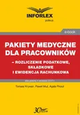 Pakiet medyczny dla pracowników - rozliczenie podatkowe, składkowe i ewidencja rachunkowa - Agata Pinzuł