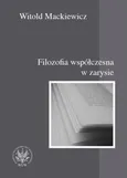 Filozofia współczesna w zarysie - Witold Mackiewicz