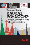 Kaukaz Północny religie polityka elity i bezpieczeństwo - Tadeusz Bodio