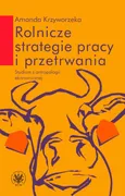Rolnicze strategie pracy i przetrwania - Amanda Krzyworzeka