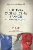 Polityka zagraniczna Francji. 25 lat w służbie wielobiegunowości - Stanisław Parzymies