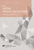 Media społecznościowe. Dialog w cyberprzestrzeni. T. 1 - 02 Wykorzystanie mediów społecznościowych przez miasta na prawach powiatu  w województwie śląskim