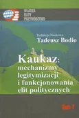 Kaukaz mechanizmy legitymizacji i funkcjonowania elit politycznych - Tadeusz Bodio