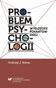 Problem psychologii w filozofii pokantowskiej - Andrzej J. Noras