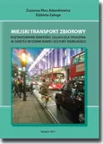 Miejski transport zbiorowy. Kształtowanie wartości usług dla pasażera w świetle wyzwań nowej kultury mobilności - Elżbieta Załoga