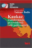 Kaukaz transformacja przywództwa i elit politycznych - Tadeusz Bodio