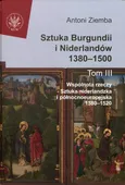 Sztuka Burgundii i Niderlandów 1380-1500. Tom 3 - Antoni Ziemba