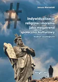 Indywidualizacja religijna i moralna jako megatrend społeczno-kulturowy - Janusz Mariański