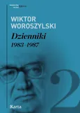 Dzienniki. 1983–1987 - Wiktor Woroszylski
