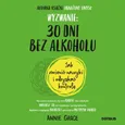 Wyzwanie: 30 dni bez alkoholu. Jak zmienić nawyki i odzyskać kontrolę - Annie Grace