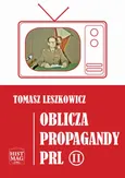 Oblicza propagandy PRL część II - Tomasz Leszkowicz