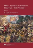 Ethos rycerski w kulturze. Tradycje i kontynuacje. T. I: W kręgu średniowiecza - 03 przężenie przeciwieństw w Don Kichocie Cervantesa