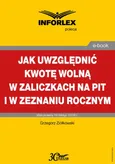 Jak uwzględniać kwotę wolną w zaliczkach na PIT i w zeznaniu rocznym - Grzegorz Ziółkowski