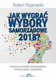 Jak wygrać wybory samorządowe 2018? - Robert Stępowski
