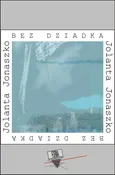 Bez dziadka. Pamiętnik żałoby - Jolanta Jonaszko