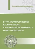 Etyka we współczesnej rachunkowości a wiarygodność informacji w niej tworzonych - Ewa Wanda Maruszewska
