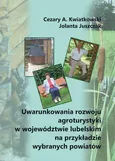 Uwarunkowania rozwoju agroturystyki w województwie lubelskim na przykładzie wybranych powiatów - Cezary A. Kwiatkowski