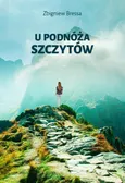 U podnóża szczytów - Zbigniew Bressa