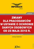 Zmiany dla pracodawców w ustawie o ochronie danych osobowych od 25 maja 2018 r. - Jadwiga Sztabińska