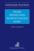 Środki przymusowej restrukturyzacji banku - Paweł Szczęśniak
