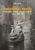 Humanitaryzm i polityka. Pomoc UNRRA dla Polski i polskich uchodźców w latach 1944-1947 - Józef Łaptos