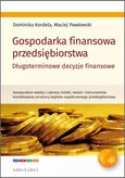 Gospodarka finansowa przedsiębiorstwa. Długoterminowe decyzje finansowe - Dominika Kordela