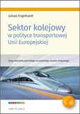 Sektor kolejowy w polityce transportowej Unii Europejskiej - Juliusz Engelhardt