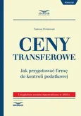 Ceny transferowe.Jak przygotować firmę do kontroli podatkowej - Tadeusz Pieńkowski
