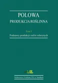 Polowa produkcja roślinna. T. 1. Podstawy produkcji roślin rolniczych - Stanisław Korzeniowski