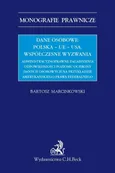 Dane osobowe: Polska – UE – USA. Współczesne wyzwania. - Bartosz Marcinkowski