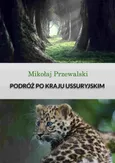 Podróż po kraju Ussyryjskim - Mikołaj Przewalski